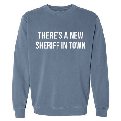 Theres A New Sheriff In Town Garment-Dyed Sweatshirt