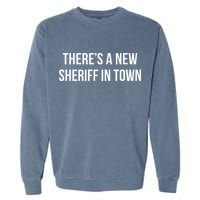 Theres A New Sheriff In Town Garment-Dyed Sweatshirt