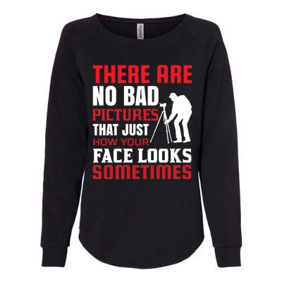 There Are No Bad Pictures That Just How Face Looks Sometimes Womens California Wash Sweatshirt