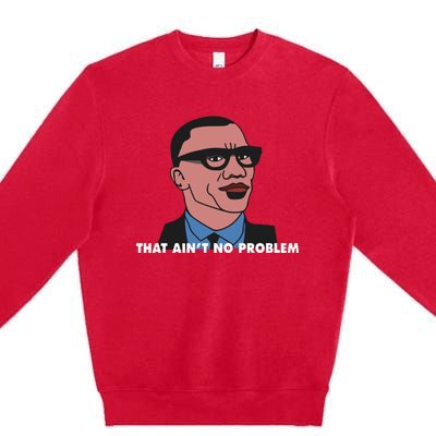 That Aint No Problem Premium Crewneck Sweatshirt