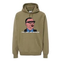 That Aint No Problem Premium Hoodie