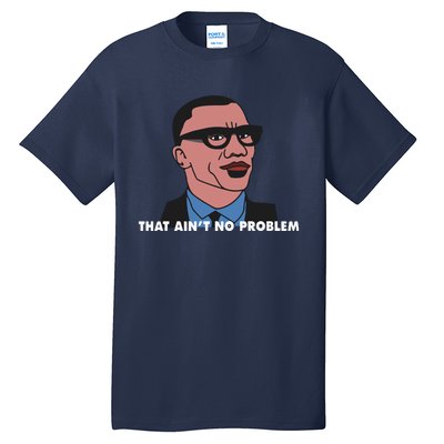 That Aint No Problem Tall T-Shirt