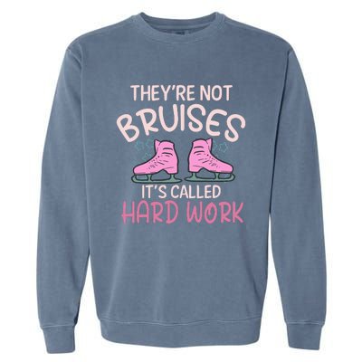 They Are Not Bruises Its Called Hard Work Figure Ice Skating Garment-Dyed Sweatshirt