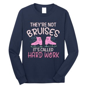 They Are Not Bruises Its Called Hard Work Figure Ice Skating Long Sleeve Shirt