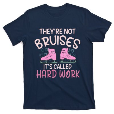 They Are Not Bruises Its Called Hard Work Figure Ice Skating T-Shirt