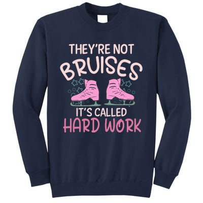 They Are Not Bruises Its Called Hard Work Figure Ice Skating Tall Sweatshirt