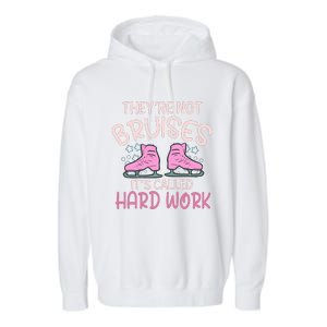 They Are Not Bruises Its Called Hard Work Figure Ice Skating Garment-Dyed Fleece Hoodie