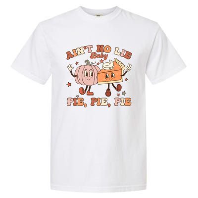 Thanksgiving AinT No Lie Baby Pie Pie Pie Thankful Groovy Garment-Dyed Heavyweight T-Shirt