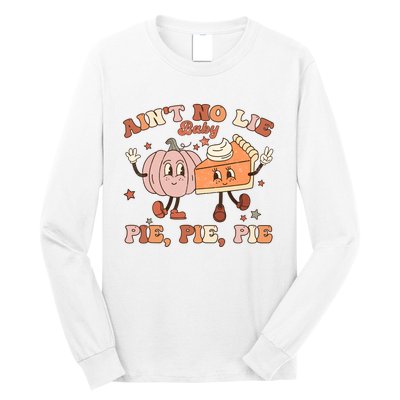 Thanksgiving AinT No Lie Baby Pie Pie Pie Thankful Groovy Long Sleeve Shirt