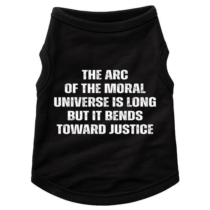 The Arc Of Moral Universe Is Long But It Bends Toward Justic Great Gift Doggie Tank