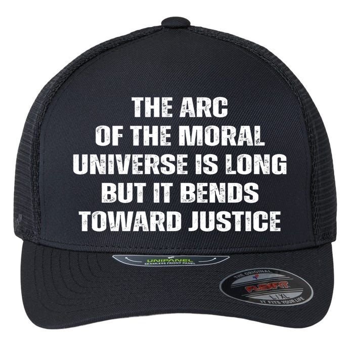 The Arc Of Moral Universe Is Long But It Bends Toward Justic Great Gift Flexfit Unipanel Trucker Cap