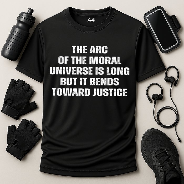 The Arc Of Moral Universe Is Long But It Bends Toward Justic Great Gift Performance Shirt