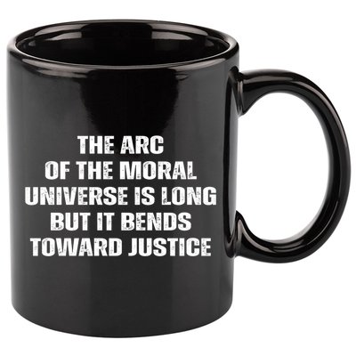 The Arc Of Moral Universe Is Long But It Bends Toward Justic Great Gift 11oz C Handle Ceramic Mug