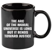 The Arc Of Moral Universe Is Long But It Bends Toward Justic Great Gift 11oz C Handle Ceramic Mug