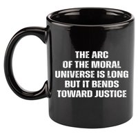 The Arc Of Moral Universe Is Long But It Bends Toward Justic Great Gift 11oz C Handle Ceramic Mug