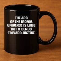 The Arc Of Moral Universe Is Long But It Bends Toward Justic Great Gift 11oz C Handle Ceramic Mug