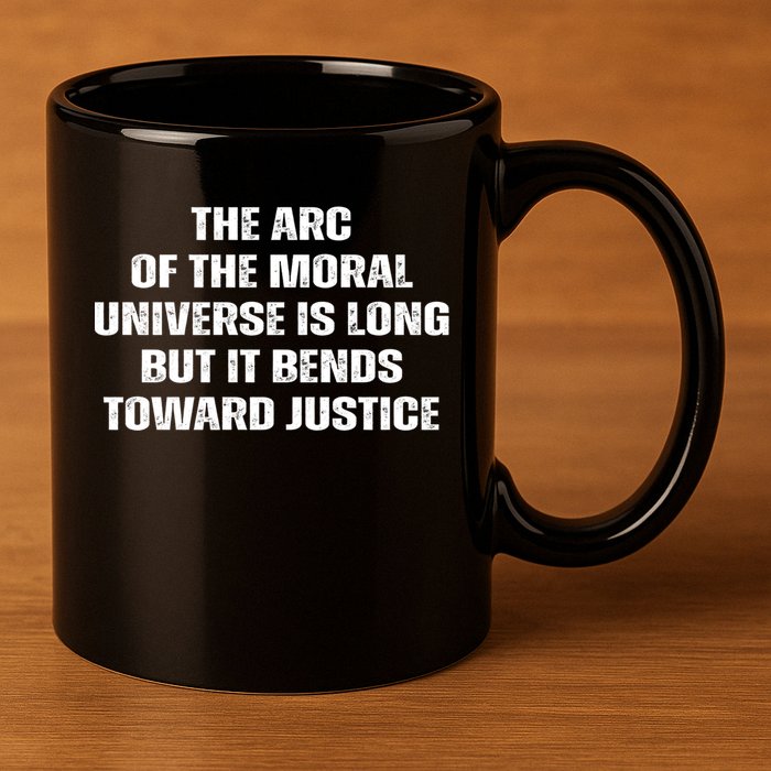 The Arc Of Moral Universe Is Long But It Bends Toward Justic Great Gift 11oz C Handle Ceramic Mug