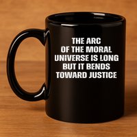 The Arc Of Moral Universe Is Long But It Bends Toward Justic Great Gift 11oz C Handle Ceramic Mug
