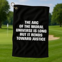 The Arc Of Moral Universe Is Long But It Bends Toward Justic Great Gift Golf Towel