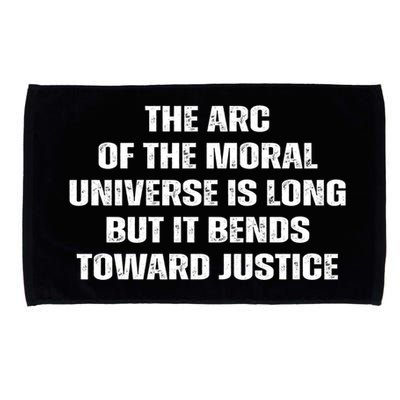 The Arc Of Moral Universe Is Long But It Bends Toward Justic Great Gift Microfiber Hand Towel