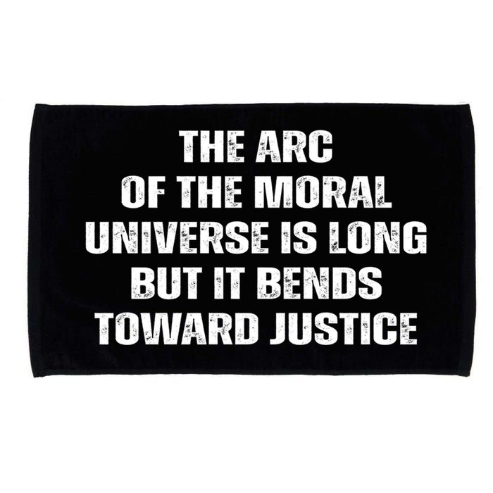 The Arc Of Moral Universe Is Long But It Bends Toward Justic Great Gift Microfiber Hand Towel