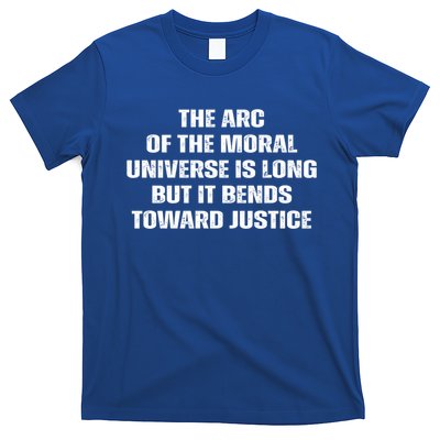 The Arc Of Moral Universe Is Long But It Bends Toward Justic Great Gift T-Shirt