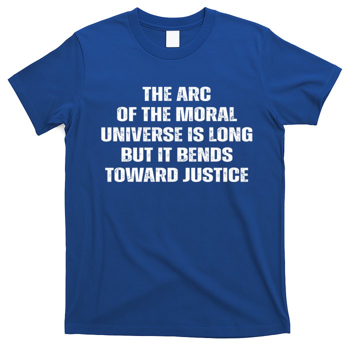 The Arc Of Moral Universe Is Long But It Bends Toward Justic Great Gift T-Shirt