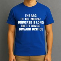 The Arc Of Moral Universe Is Long But It Bends Toward Justic Great Gift T-Shirt