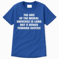 The Arc Of Moral Universe Is Long But It Bends Toward Justic Great Gift Tall T-Shirt