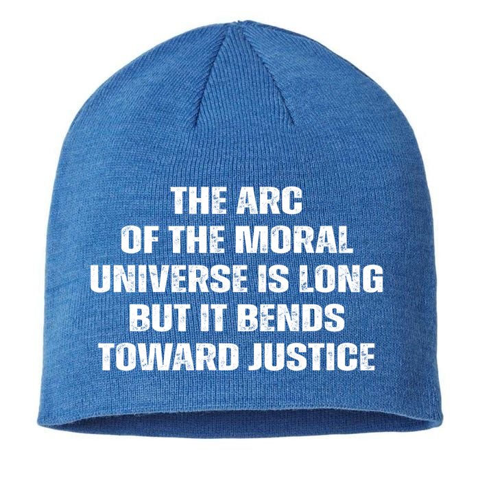 The Arc Of Moral Universe Is Long But It Bends Toward Justic Great Gift Sustainable Beanie