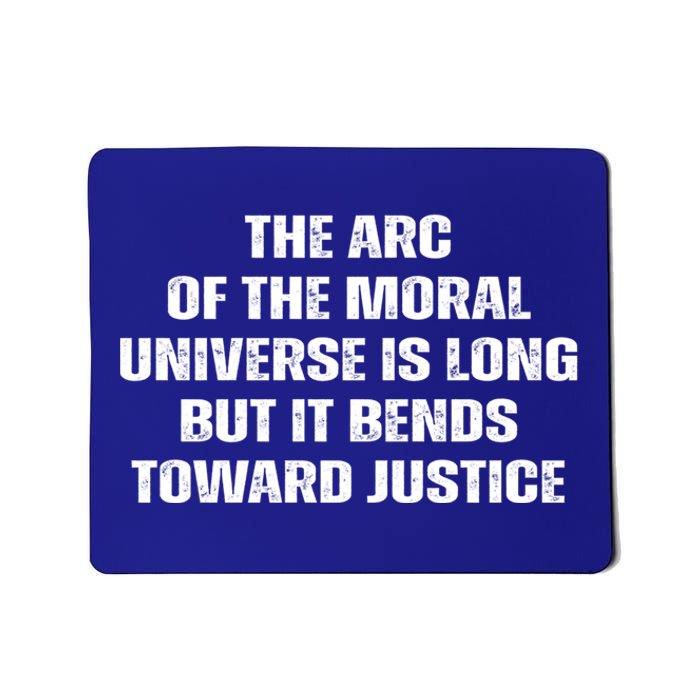 The Arc Of Moral Universe Is Long But It Bends Toward Justic Great Gift Mousepad