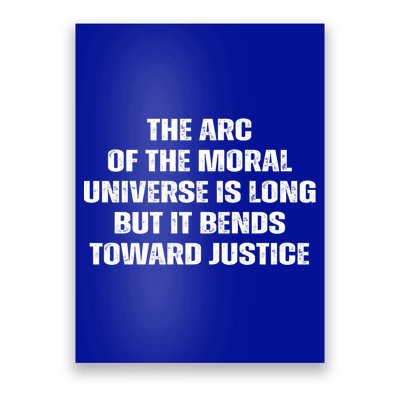 The Arc Of Moral Universe Is Long But It Bends Toward Justic Great Gift Poster