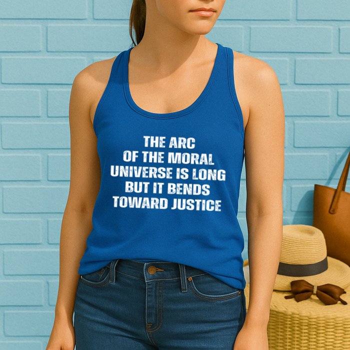 The Arc Of Moral Universe Is Long But It Bends Toward Justic Great Gift Womens Tank Top