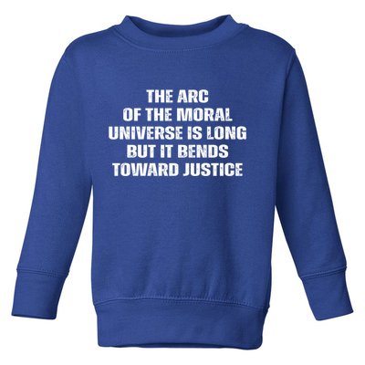 The Arc Of Moral Universe Is Long But It Bends Toward Justic Great Gift Toddler Sweatshirt