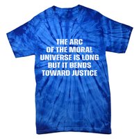 The Arc Of Moral Universe Is Long But It Bends Toward Justic Great Gift Tie-Dye T-Shirt