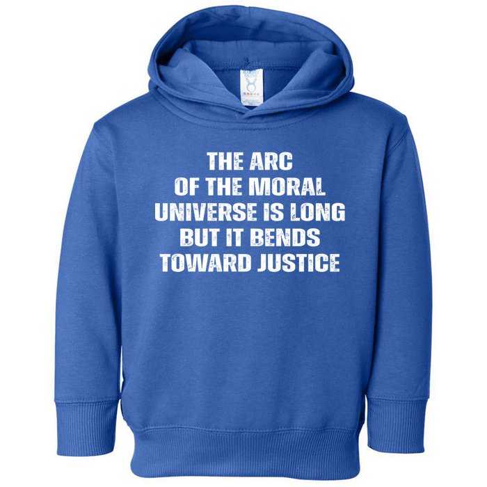The Arc Of Moral Universe Is Long But It Bends Toward Justic Great Gift Toddler Hoodie