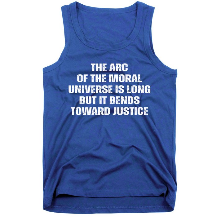 The Arc Of Moral Universe Is Long But It Bends Toward Justic Great Gift Tank Top