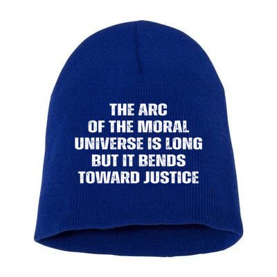 The Arc Of Moral Universe Is Long But It Bends Toward Justic Great Gift Short Acrylic Beanie