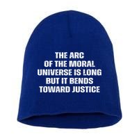 The Arc Of Moral Universe Is Long But It Bends Toward Justic Great Gift Short Acrylic Beanie
