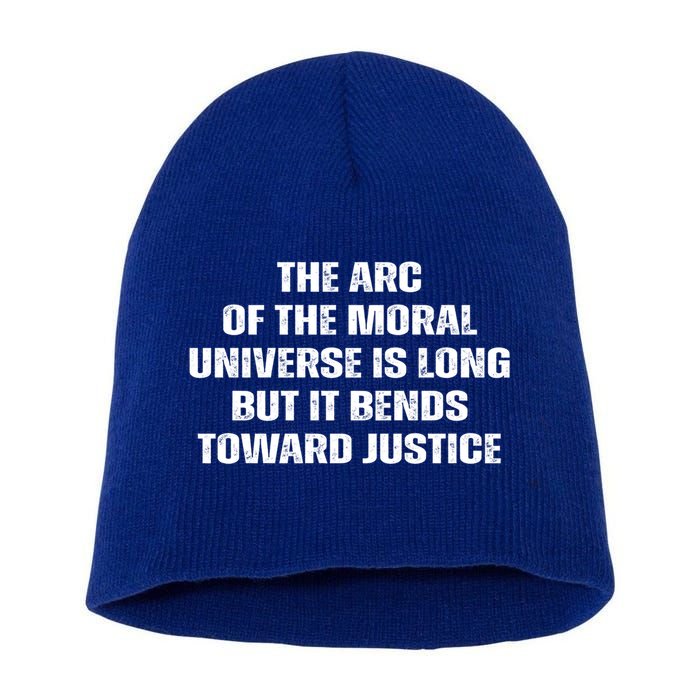 The Arc Of Moral Universe Is Long But It Bends Toward Justic Great Gift Short Acrylic Beanie