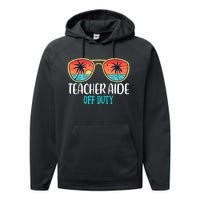 Teacher Aide Off Duty Happy Last Day Of School Summer Performance Fleece Hoodie