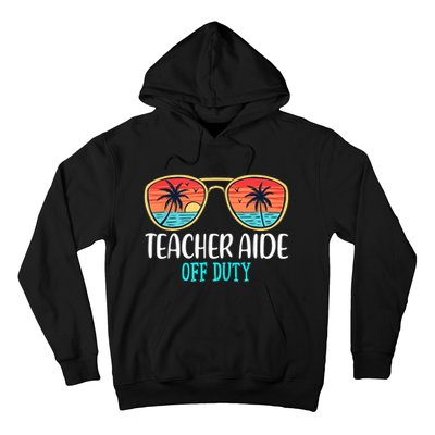 Teacher Aide Off Duty Happy Last Day Of School Summer Hoodie