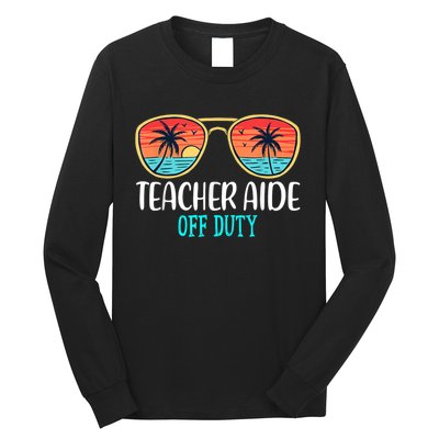 Teacher Aide Off Duty Happy Last Day Of School Summer Long Sleeve Shirt