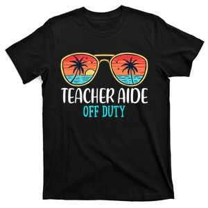 Teacher Aide Off Duty Happy Last Day Of School Summer T-Shirt