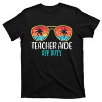 Teacher Aide Off Duty Happy Last Day Of School Summer T-Shirt