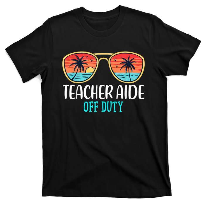 Teacher Aide Off Duty Happy Last Day Of School Summer T-Shirt