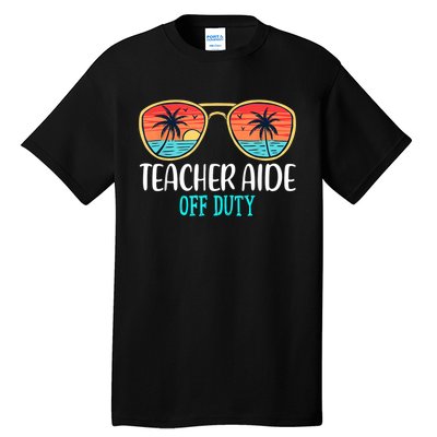 Teacher Aide Off Duty Happy Last Day Of School Summer Tall T-Shirt