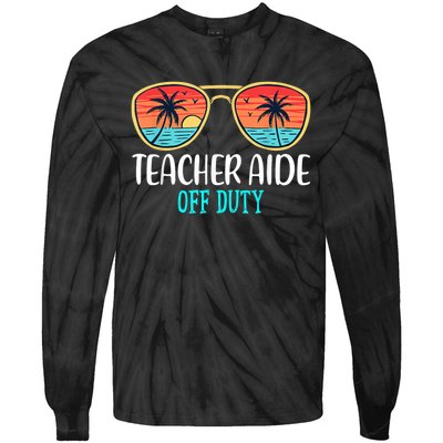 Teacher Aide Off Duty Happy Last Day Of School Summer Tie-Dye Long Sleeve Shirt