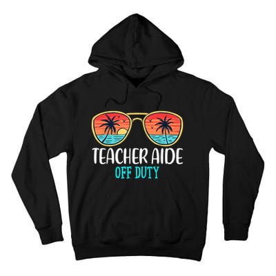 Teacher Aide Off Duty Happy Last Day Of School Summer Tall Hoodie