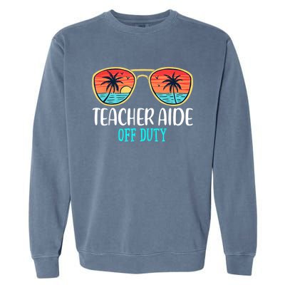 Teacher Aide Off Duty Happy Last Day Of School Summer Garment-Dyed Sweatshirt